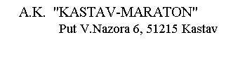 Text Box:    A.K.  "KASTAV-MARATON" 
               Put V.Nazora 6, 51215 Kastav
